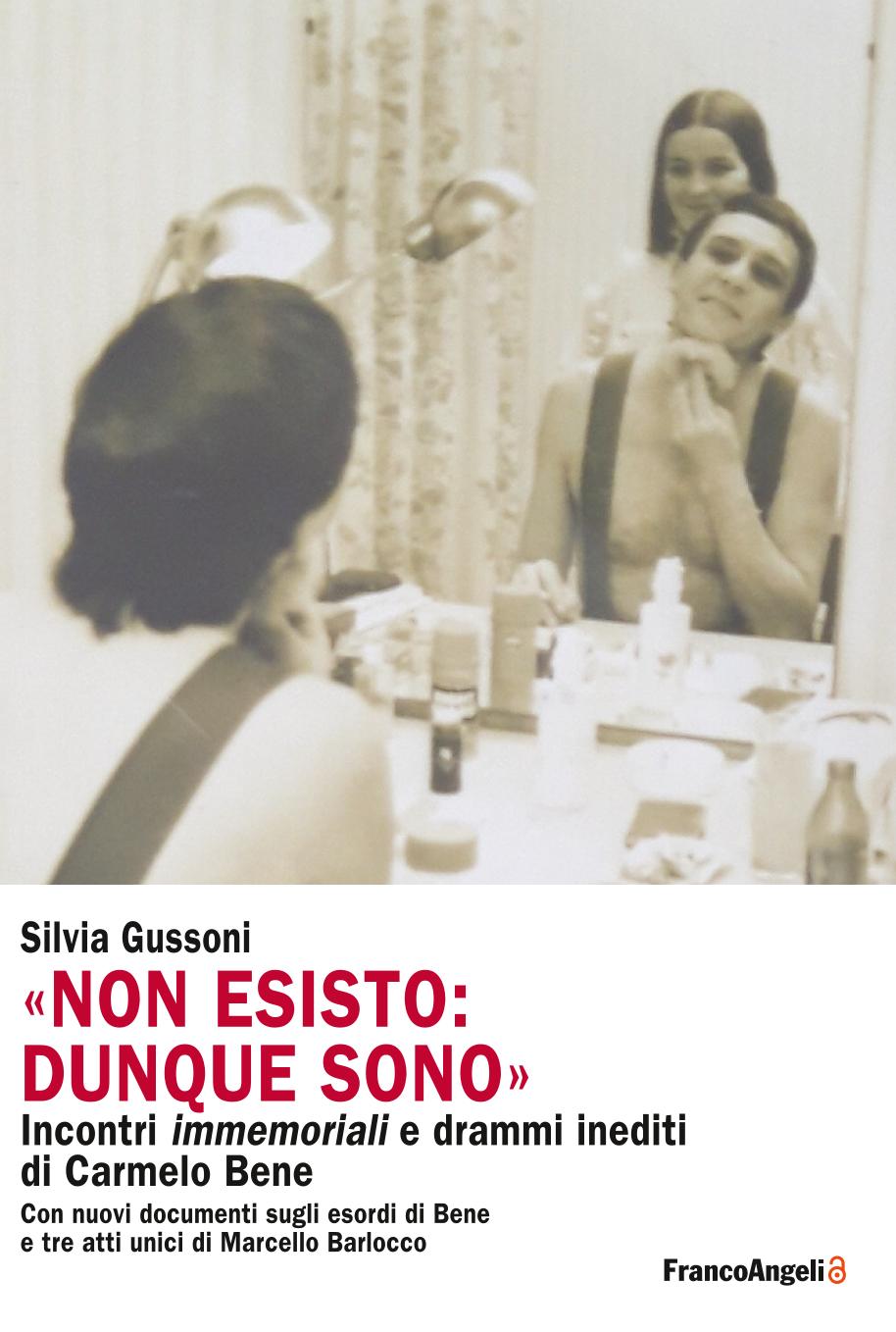 Non esisto: dunque sono. Incontri immemoriali e drammi inediti di Carmelo Bene di Silvia Gussoni